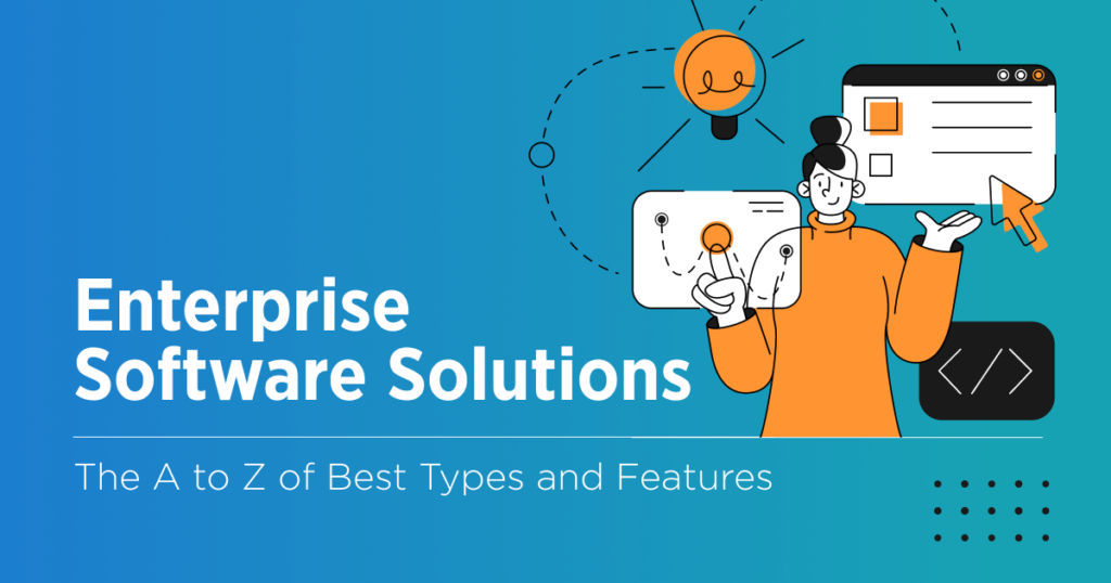 Enterprise Software Solutions – Powering Digital Transformation in Modern Businesses